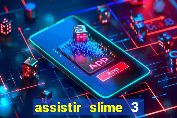 assistir slime 3 temporada dublado